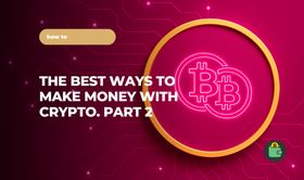 The Best Ways to Make Money with Crypto. Part 2