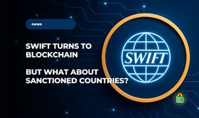SWIFT Integrates a Blockchain Prototype: What Does It Mean for Sanctioned Countries?