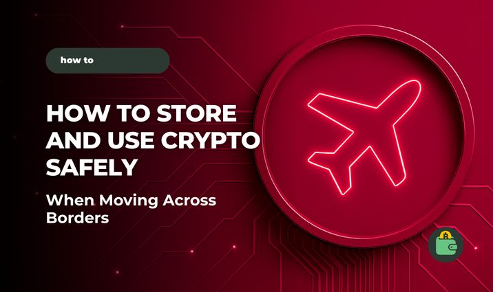 How to Safely Store and Use Cryptocurrency When Moving Between Countries