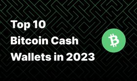 Top 10 Bitcoin Cash Wallets in 2023